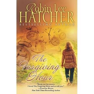 The Forgiving Hour -- Robin Lee Hatcher